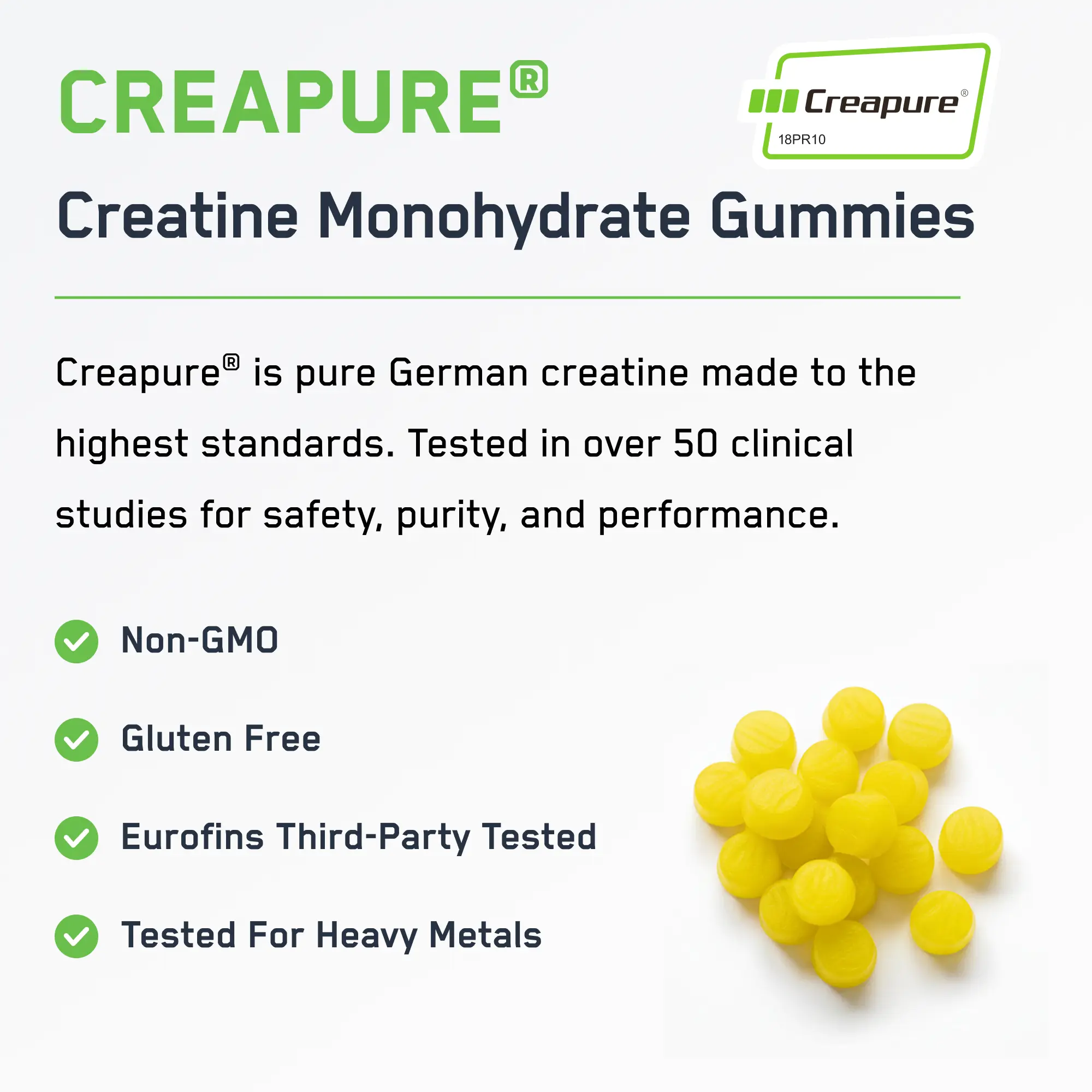 Creapure® Creatine Monohydrate Gummies, bright yellow and round, offer 5G of German-made creatine. Non-GMO, gluten-free, and Eurofins tested for purity and safety.